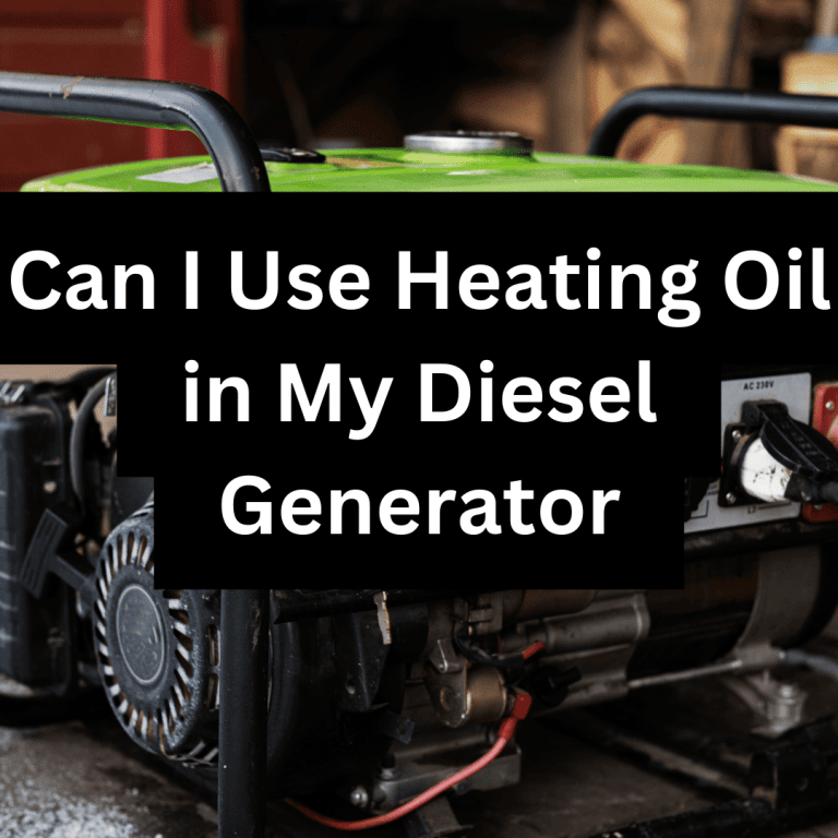 Can I Use Heating Oil In My Diesel Generator Understanding